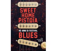 Sweet Home Pistoia. 40 anni di festival blues