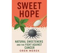 Sweet Hope: Natural Sweeteners and the Fight Against Cancer