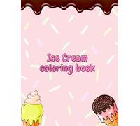 Sweet Ice Cream Coloring Book for Kids: Fun and Easy Dessert-Themed Coloring Pages for Girls, Boys, and Beginners