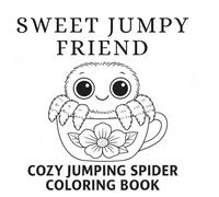 Sweet Jumpy Friend: Cozy Jumping Spider Coloring Book for Calm and Joy: Adorable jumping spiders in heartwarming scenes