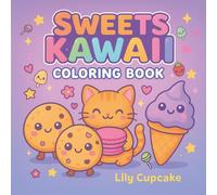 Sweet Kawaii Coloring Book: An adorable coloring book filled with candies, cupcakes, ice cream, and sweet characters for girls and boys ages 4-18