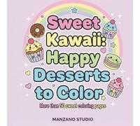 Sweet Kawaii: Happy Desserts to Color: Libro para colorear kawaii con más de 50 dulces y postres adorables para relajarte y liberar el estrés.