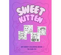 Sweet Kitten - Coloring Book for Kids Ages 3-6: SWEET KITTEN: Easy Coloring Book | Kittens | Sweet Coloring Book for Kids Boys & Girls | Preschool Kindergarte