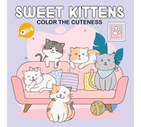 Sweet Kittens - Color the Cuteness: 50 Cute Cat Coloring Pages - Kawaii Stress Relief Coloring Book, Easy and Relaxing, Perfect for Beginners, Adults, and Seniors, Cozy Coloring Fun