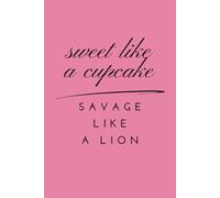Sweet Like A Cupcake, Savage Like A Lion: Pink Notebook / Journal: 6"x9", 100 Lined Pages