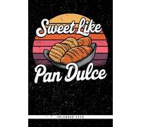 Sweet Like Pan Dulce: Pan Dulce Calendar 2026: Weekly & Monthly Planner with Concha Design - Ideal for Fans of Mexican Sweets, Baking, and Kawaii Style