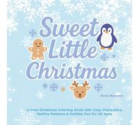 Sweet Little Christmas: A Cute Christmas Coloring Book with Cozy Characters, Festive Patterns & Holiday Fun for All Ages (Kawaii Winter Coloring Pages for Kids, Teens & Adults)