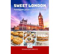 Sweet London. Passeggiate golose a Londra e dintorni