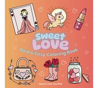 Sweet Love Bold & Easy Coloring Book: Coloring Book for Adults, Teens and Kids, Bold and Easy, Simple and Big Designs for Relaxation