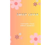 sweet lover: A Beautiful Keepsake Journal for Couples to Capture Sweet Moments - Romantic Love Notes and Memory Book - Portable 6 x 9 Inches