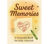 Sweet Memories Keepsake Book for Kids: A Special Journal to Save and Cherish Your Child’s Drawings and Coloring Pages