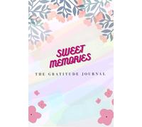 Sweet Memories - The Gratitude Journal: Simple Prompts to Transform Your Life Through Thankfulness | 150 pages(excluding cover and intro page)