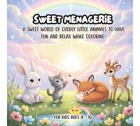 Sweet Menagerie : A Sweet World Of Cuddly Little Animals To Have Fun & Relax While Coloring