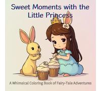 Sweet Moments with the Little Princess: Whimsical Fairy-Tale Scenes of Cute Animals for Relaxing Coloring Fun