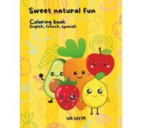 Sweet natural fun: A coloring book to learn about fruits and vegetables in English, French, and Spanish