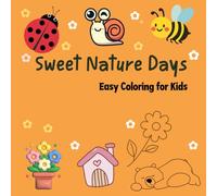 Sweet Nature Days: Easy Coloring for Kids,Coloring Book for Adults ,Bold and Easy, Simple and Big Designs for Relaxation Featuring Animals, Landscape, Flowers, Patterns, Cute Things And Many More