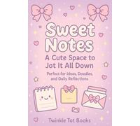 Sweet Notes A Cute Space to Jot it All Down: Perfect for Ideas, Doodles, and Daily Reflections