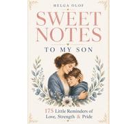 Sweet Notes to My Son: 175 Little Reminders of Love, Strength and Pride