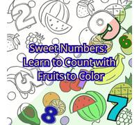 Sweet Numbers: Learn to Count with Fruits to Color