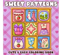 Sweet Patterns Coloring Book: Cute Bold Easy Coloring Pages for Adults and Teens Featuring Cozy Daily Patterns, Mandala Designs, and Stress Relief