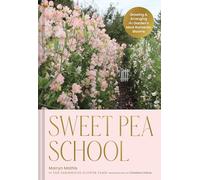 Sweet Pea School: Growing & Arranging the Garden’s Most Romantic Blooms