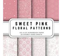 Sweet Pink Floral Patterns Scrapbook Paper: 20 Floral Pattern Double-sided Decorative Craft Paper, 8.5 x 8.5 (21.59 x 21.59 cm) Perfect for Junk Journaling, Ephemera, Origami, Wrapping And More.