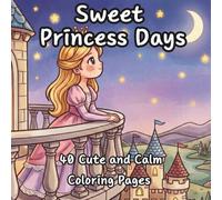 Sweet Princess Days: 40 Cute and Calm Coloring Pages