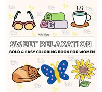 Sweet Relaxation: Bold & Easy Coloring Book for Women: Simple, Big, Cozy, and Stress-Free Designs to Soothe Your Mind for Self-Care and Feel Good-Vibes