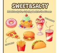 Sweet & Salty: A Deliciously Fun Coloring Book for Food Lovers: Stress Relief Coloring Pages Featuring Snacks, Desserts & Fast Food Favorites