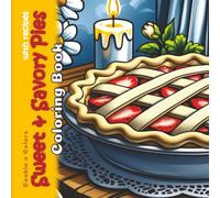 Sweet & Savory Pies Coloring Book with Recipes: Grayscale Bakery Drawings for Adults, Teens and Kids