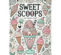 Sweet Scoops: A Whimsical Ice Cream Lovers’ Coloring Adventure