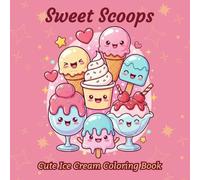 Sweet Scoops: Cute Ice Cream Coloring Book for Kids: 50 Fun Bold Designs with Easy Coloring Challenges | Cute Cones, Popsicles & Sweet Dessert Treats