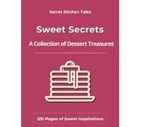 Sweet Secrets: A Dessert & Baking Journal for Creative Bakers - Includes Baking Reference Guide, Texture Troubleshooting & Decoration Notes