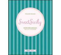 Sweet Sicily. Pasticceria siciliana. Ediz. italiana, inglese e francese
