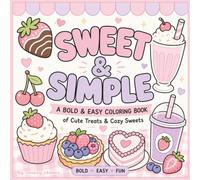 Sweet & Simple: A Bold & Easy Coloring Book of Cute Treats, Cozy Sweets, Desserts, Snacks & Adorable Things for Relaxing Coloring Fun
