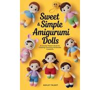 Sweet & Simple Amigurumi Dolls: A Crochet Pattern Book for Creating Charming Handmade Creations