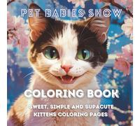 Sweet, Simple and Supacute Kittens Coloring Pages: Pet Babies Show Coloring Books