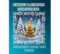 Sweet & Simple Christmas Coloring Book for Teens: Detailed Christmas Scenes for Relaxation, Creative Stress Relief, and Festive Fun | Elegant Patterns for Teens & Young Adults.