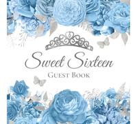 Sweet Sixteen Guest Book: A Beautiful Light Blue Floral Sweet 16 Memory Keepsake for Messages, Photos, and Creative Moments