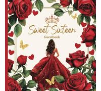 Sweet Sixteen Guest Book: Elegant Red Rose Floral, Gold Butterly and Princess Tiara Crown Theme Design Decoration: Sweet 16 Birthday Party Event ... Gift Log & Blank Pages for Special Memories