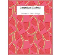 Sweet Slice: Watermelon-Themed Wide Ruled Composition Notebook: Fruit Cover - 7.5" x 9.25", 120 Lined Pages with Monthly to do list inside - Ideal for Writing, Journaling, School Notes, or Gift Giving