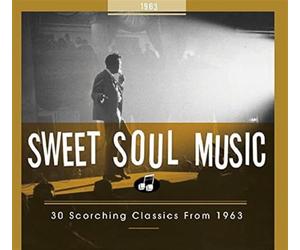 Sweet Soul Music - 30 Scorching Classics From 1963