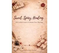 Sweet. Spicy. Healing.: A Love Letter Journal for Couples - 100 Guided Letters to Deepen Your Marriage: Sweet, Spicy, and Deep Prompts to Strengthen Your Marriage