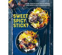 Sweet Spicy Sticky: More Than 65 Crave-Worthy Recipes from Wings & Ribs to Drizzles & Dips