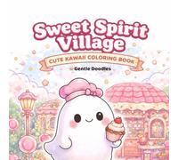 Sweet Spirit Village: Cozy Kawaii Coloring Book