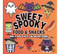 Sweet spooky food and snacks bold and easy coloring book: for Adults and Teens Featuring Food, Snacks, Beverages, Sweets and drinks in Cute Spooky Designs