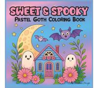 Sweet & Spooky Pastel Goth Coloring Book: 45 Hand Drawn Kawaii Style Illustrations of Creepy Cute Ghosts in Garden Scenes & Charming Haunted Houses