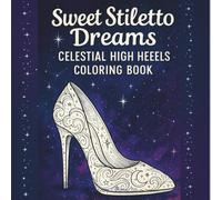 SWEET STILETTO DREAMS: CELESTIAL HIGH HEEL COLORING BOOK