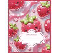 Sweet Strawberry Dreams: A Cute Composition Book for Notes, Ideas, and Creative Thoughts