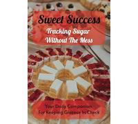 Sweet Success Tracking Sugar Without The Mess: A Simple and Easy to Use Log Book For Diabetics Of All Ages (6x9 inches and 104 Pages To Track Your Daily Numbers)
